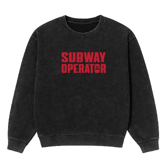 Great Subway Operator Apparel Subway Train Driver Mineral Wash Sweatshirts