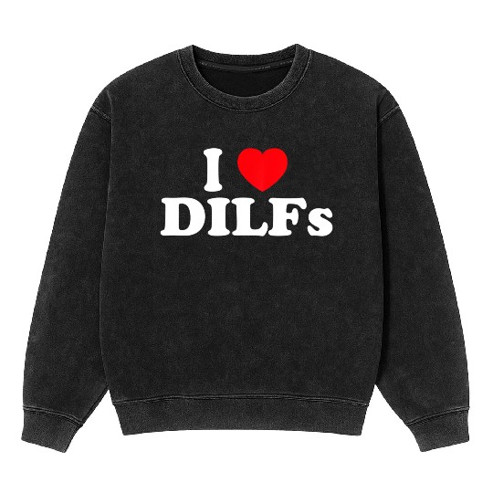 I Love Dilfs I Heart Dilfs Mineral Wash Sweatshirts