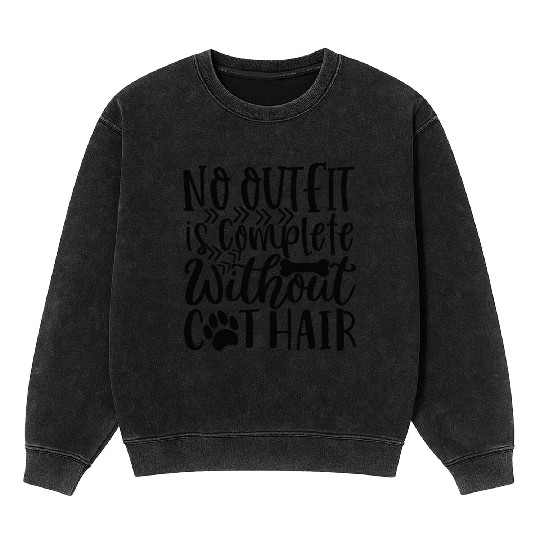 No Outfit Is Complete Without Dog Hair Dog Lover Mineral Wash Sweatshirts