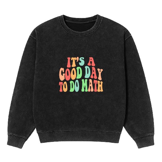 Back To School Its A Good Day To Do Math Teacherst Mineral Wash Sweatshirts