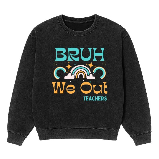 End Of School Teacher Summer Bruh We Out Teachers Mineral Wash Sweatshirts