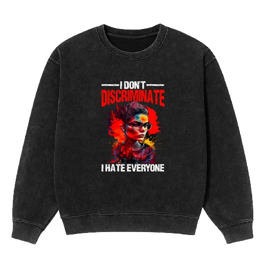 I Don't Discriminate I Hate Everyone 20 Mineral Wash Sweatshirts