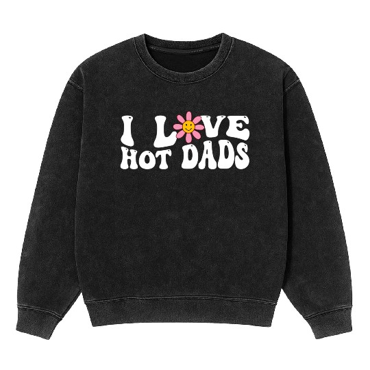 I Love Hot Dads Groovy I Red He Hot Dads Mineral Wash Sweatshirts