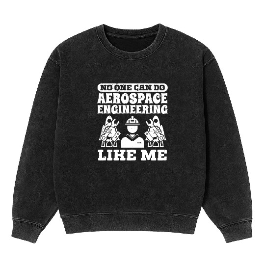 Aerospace engineering like me rocket scientist Mineral Wash Sweatshirts