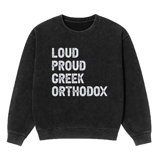 Loud Proud Greek Orthodox Mineral Wash Sweatshirts