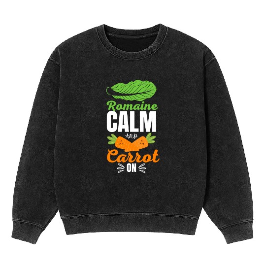Romaine calm and carrot on | funny carrot gift Mineral Wash Sweatshirts