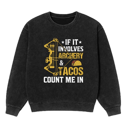 If It Involves Archery Tacos Count Me In Mineral Wash Sweatshirts