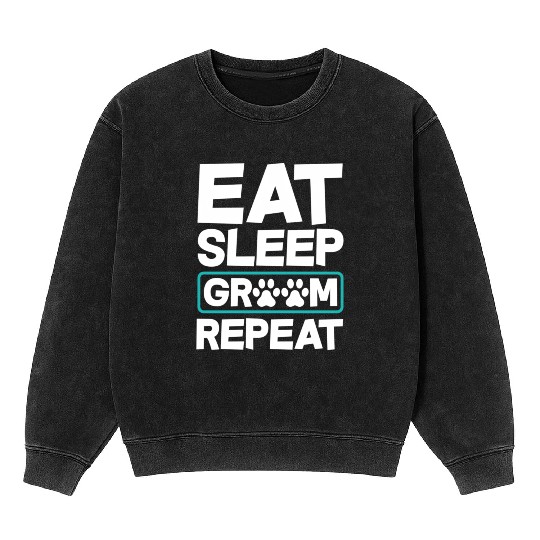 Eat Sleep Groom Repeat Dog Groomer Pet Stylist Mineral Wash Sweatshirts