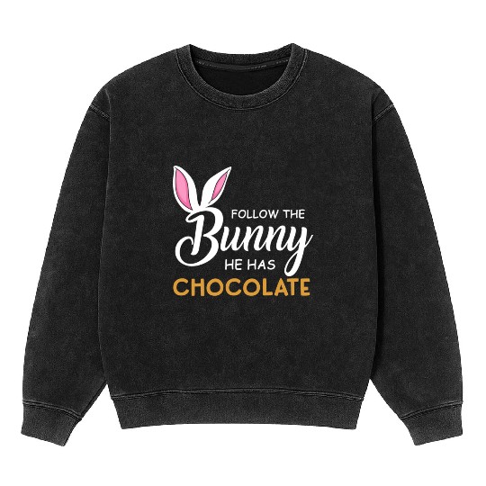 Happy Easter Follow The Bunny He Has Chocolate Mineral Wash Sweatshirts
