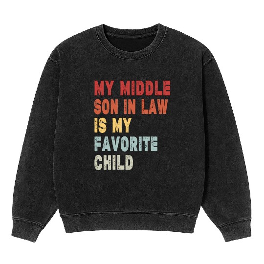 My Middle Son In Law My Favorite Child Family Humo Mineral Wash Sweatshirts