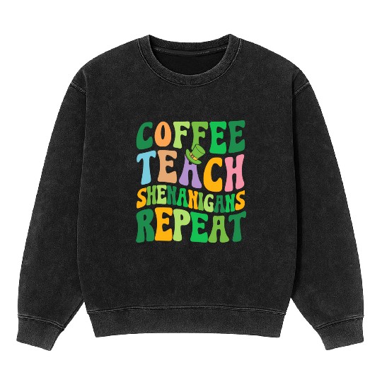 St Patric Day Teacher Coffee Teach Shenanigans Mineral Wash Sweatshirts