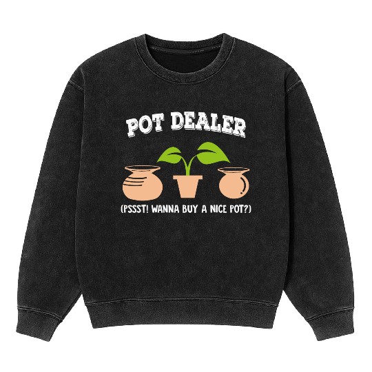 Pot Dealer Pssst! Wanna Buy A Nice Pot Mineral Wash Sweatshirts