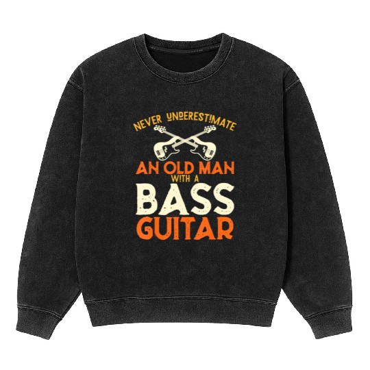 Never Underestimate An Old Man With A Bass Guitar Mineral Wash Sweatshirts