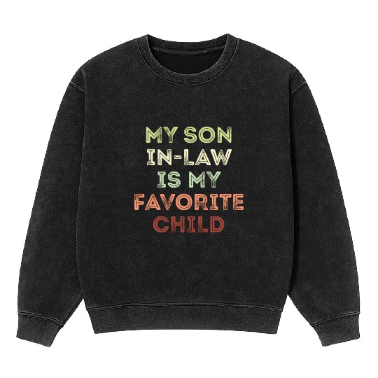My Son In Law Is My Favorite Child Mineral Wash Sweatshirts