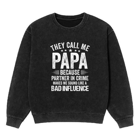 They Call Me Papa Because Partner In Crime Mineral Wash Sweatshirts