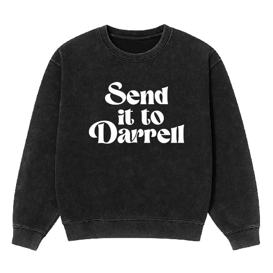 Send It To Darrell Send It To Daryl Send It To Mineral Wash Sweatshirts