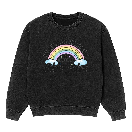Weird Moms Build Character Rainbow Funny Mothers Mineral Wash Sweatshirts