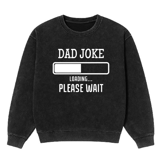 Fathers Day Dad Joke Loading Mineral Wash Sweatshirts