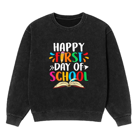 Happy First Day Of School Teacher Student Back To Mineral Wash Sweatshirts