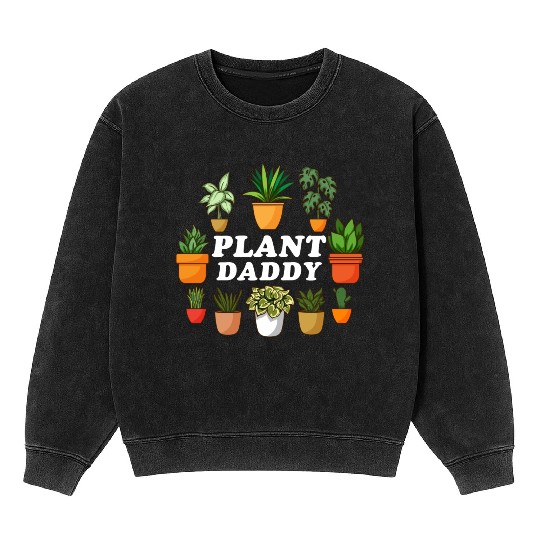 Plant Daddy Gardening Florist Plant Lover Men Mineral Wash Sweatshirts