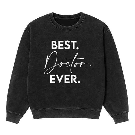 Best Doctor Ever green Mineral Wash Sweatshirts