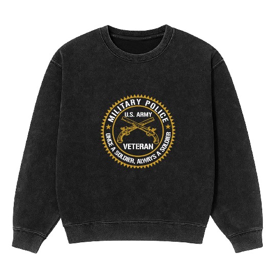 Military Police US Army Veteran Once A Soldier Alw Mineral Wash Sweatshirts