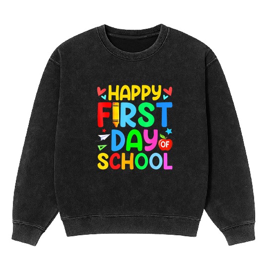 Happy First Day Of School Teacher Student Back To Mineral Wash Sweatshirts