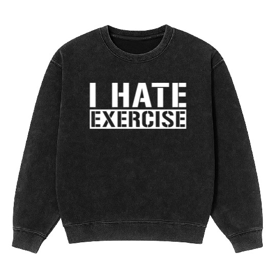I Hate Exercise 4 Mineral Wash Sweatshirts