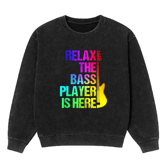 Relax the Bass Player Is Here - Guitarist Gift Mineral Wash Sweatshirts