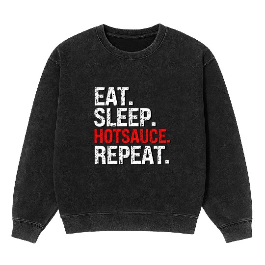 Eat Sleep Hotsauce Repeat For cy Hot Sauce Mineral Wash Sweatshirts