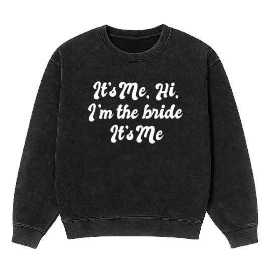 It'S Me Hi I'M The Bride Bachelorette Wedding Mineral Wash Sweatshirts