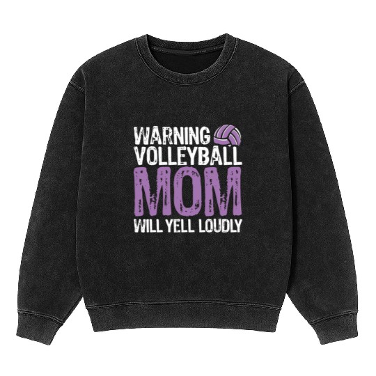 Warning Volleyball Mom Will Yell Loudly Mom Mineral Wash Sweatshirts