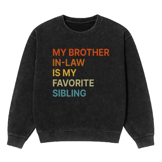My Brother-In-Law Is My Favorite Sibling Family Mineral Wash Sweatshirts
