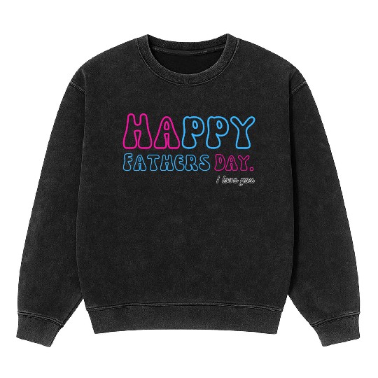Happy Fathers Day i love you dad Heart Daddy funny Mineral Wash Sweatshirts