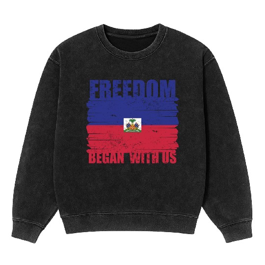 Haiti Heritage Month Freedom Began With Us Proud Mineral Wash Sweatshirts