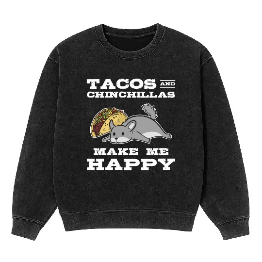Tacos And Chinchilla Make Me Happy Animal Lover Mineral Wash Sweatshirts
