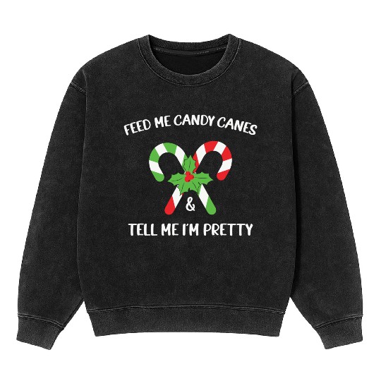 Feed Me Candy Canes And Tell Me Im Pretty Mineral Wash Sweatshirts
