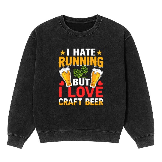 I Hate Running But I Love Craft Beer Mineral Wash Sweatshirts