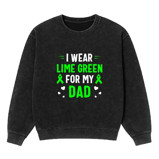 I Wear Lime Green For My Dad Lymphoma Awareness Mineral Wash Sweatshirts