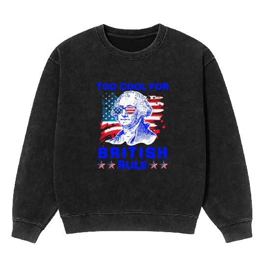 George Washington Too cool for British Rule US Mineral Wash Sweatshirts