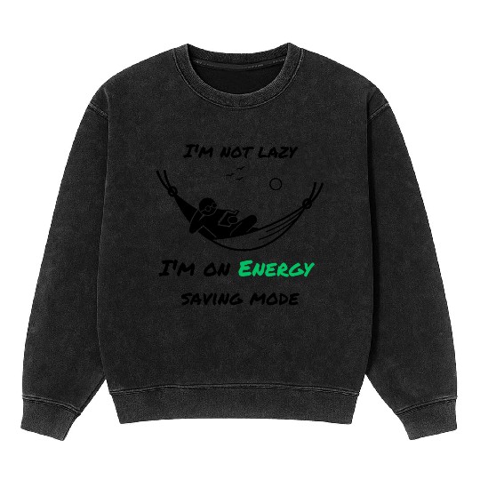 I'm not lazy, I'm in economy mode Mineral Wash Sweatshirts