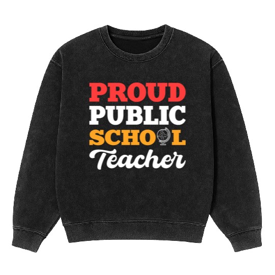 Proud Public Teacher School Teacher Gift Mineral Wash Sweatshirts