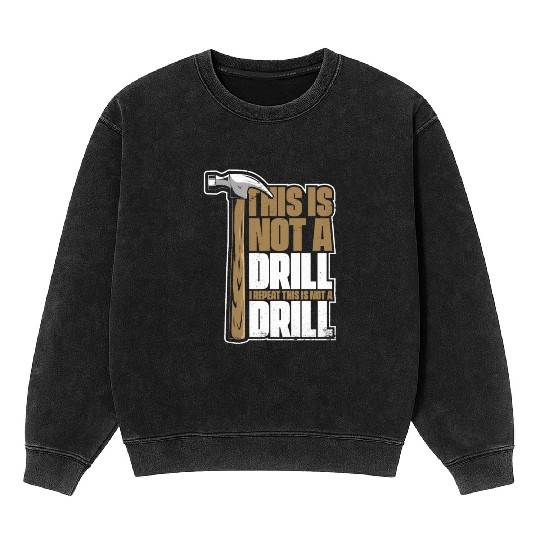 This Is Not A Drill Cabinetmaker Woodturner Mineral Wash Sweatshirts
