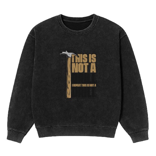 This Is Not A Drill Cabinetmaker Woodturner Mineral Wash Sweatshirts