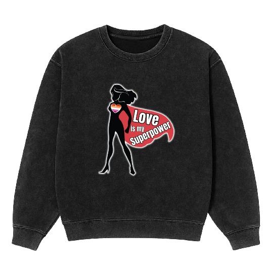 LGBTQ Lesbian Superhero, Love Is My Superpower Mineral Wash Sweatshirts