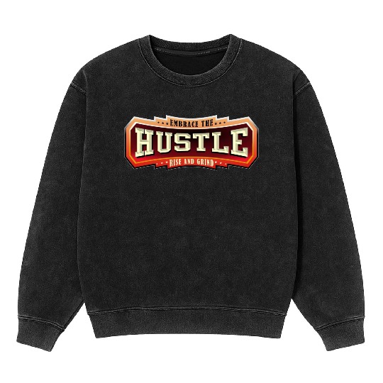 Embrace the Hustle Rise and Grind nature Mineral Wash Sweatshirts