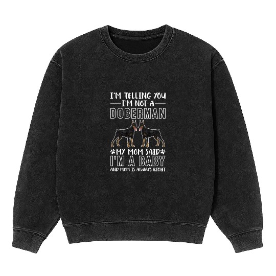 I'm Telling You I'm Not A Doberman I'm A Baby Mineral Wash Sweatshirts