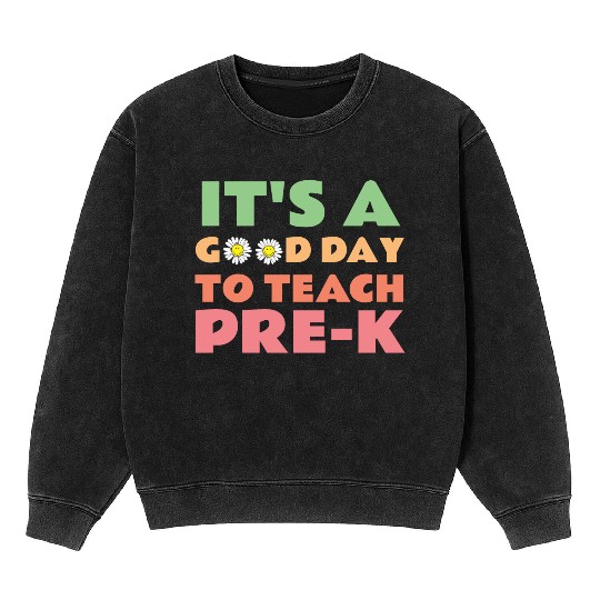 its a good day to teach pre-k back to school Mineral Wash Sweatshirts