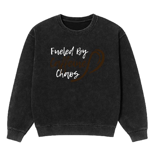 Fueled by Caffeine Chaos Funny Coffee Lover Design Mineral Wash Sweatshirts