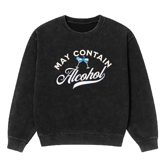 May Contain Alcohol Mineral Wash Sweatshirts